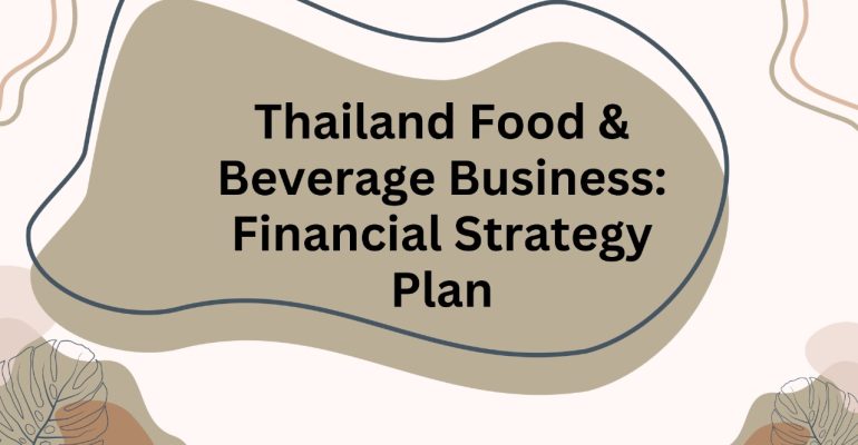 Thailand Food & Beverage Business Financial Strategy Plan